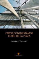 C�mo Conquistamos El R�o de la Plata 9873872094 Book Cover