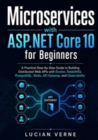 Microservices with ASP.NET Core 10 for Beginners: A Practical Step-by-Step Guide to Building Distributed Web APIs with Docker, RabbitMQ, PostgreSQL, Redis, API Gateway, and Observability B0H6J35SJT Book Cover