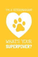 I'm A Veterinarian! What's Your Superpower?: Lined Journal, 100 Pages, 6 x 9, Blank Veterinarian Journal To Write In, Gift for Co-Workers, Colleagues, Boss, Friends or Family Gift 1708129510 Book Cover