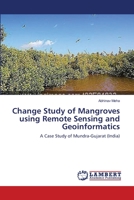 Change Study of Mangroves using Remote Sensing and Geoinformatics: A Case Study of Mundra-Gujarat 3659226807 Book Cover
