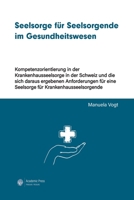 Seelsorge für Seelsorgende im Gesundheitswesen: Kompetenzorientierung in der Krankenhausseelsorge in der Schweiz (German Edition) 2889810828 Book Cover