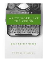 Write, Work, Live the Vision Goal Setter Guide 1533261032 Book Cover