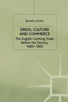 Dress, culture, and commerce: The English clothing trade before the factory, 1660-1800 0333652045 Book Cover