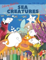 Sea Creatures Coloring Book For Kids: Ocean Animals Life Under The Sea For Toddlers And Older Kids B08D53GWTL Book Cover