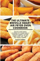 The Ultimate Breville Smart Air Fryer Oven Cookbook: Quick and easy recipes to make your mouth water in the oven with air fryer for tasty meals 1801939829 Book Cover