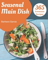 365 Awesome Seasonal Main Dish Recipes: Keep Calm and Try Seasonal Main Dish Cookbook B08FNMPFM2 Book Cover