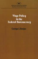 Wage policy in the Federal bureaucracy (Studies in economic policy) 0844734101 Book Cover