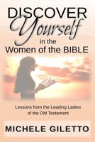 Discover Yourself in the Women of the Bible: Lessons from the Leading Ladies of the Old Testament 109295435X Book Cover