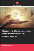 Navegar na última fronteira: o direito internacional do espaço exterior (Portuguese Edition) 6207753984 Book Cover