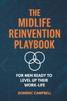 The Midlife Reinvention Playbook: For Men Ready to Level Up Their Work-Life B0FH67W8JP Book Cover