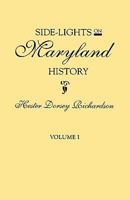 Side-Lights on Maryland History, with Sketches of Early Maryland Families. in Two Volumes. Volume I 0806314672 Book Cover