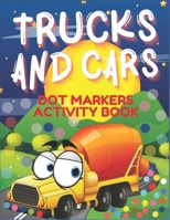 Dot Markers Activity Book Trucks And Cars: A Dot Art Coloring Book for Kids and Toddlers Ages 2 plus | Fun Truck And Car with Do a Dot | Coloring ... Preschool (First Jumbo do a Dot Markers). B08QW8C3CJ Book Cover