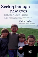 Seeing Through New Eyes: Changing the Lives of Autistic Children, Asperger Syndrome and Other Developmental Disabilities Through Vision Therapy 1843108003 Book Cover