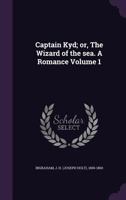 Captain Kyd, or the Wizard of the Sea, Vol. 1 of 2: A Romance (Classic Reprint) 9354754333 Book Cover