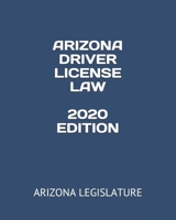 ARIZONA DRIVER LICENSE LAW 2020 EDITION B084DG869G Book Cover