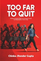 Too Far to Quit: Building Companies When the Excitement Is Gone and Responsibility Is Here to Stay B0GSVN36K7 Book Cover