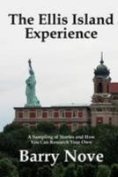 The Ellis Island Experience: A Sampling of Stories and How You Can Research Your Own 1495205533 Book Cover