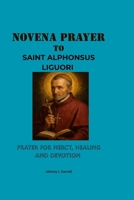 Novena Prayer to Saint Alphonsus Liguori: Prayer for Mercy, Healing and Devotion B0FKZB7111 Book Cover