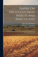 Papers On Deciduous Fruit Insects And Insecticides: The One-spray Method In The Control Of The Codling Moth And The Plum Curculio 1022261320 Book Cover