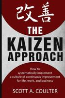 The Kaizen Approach: How to Systematically Implement a Culture of Continuous Improvement for Life, Work, and Business 1539692272 Book Cover