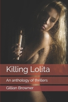 Killing Lolita: An anthology of thrillers 1086157036 Book Cover