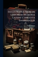 Erasistratea Quae In Librorum Memoria Latent Congesta Enarrantur (1892) 1173260447 Book Cover