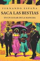 SACA LAS BESTIAS: EN UN LUGAR DE LA MANCHA (Spanish Edition) 9584996541 Book Cover