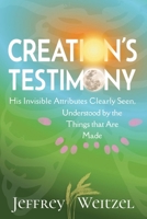 Creation's Testimony: His Invisible Attributes Clearly Seen, Understood by the Things that Are Made B0F192VCQL Book Cover