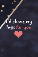I'd Shave My Legs For You: All Purpose 6x9 Blank Lined Notebook Journal Way Better Than A Card Trendy Unique Gift Blue Solid Gold Star Shave 1704308429 Book Cover