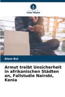 Armut treibt Unsicherheit in afrikanischen Städten an, Fallstudie Nairobi, Kenia 6207360664 Book Cover