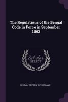 The Regulations of the Bengal Code in Force in September 1862 1022740199 Book Cover