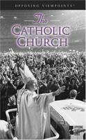 Opposing Viewpoints Series - The Catholic Church (hardcover edition) (Opposing Viewpoints Series) 0737732296 Book Cover