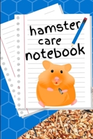 Hamster Care Notebook: Customized Kid-Friendly & Easy to Use, Daily Hamster Log Book to Look After All Your Small Pet's Needs. Great For Recording Feeding, Water, Cleaning & Hamster Activities. 165248891X Book Cover