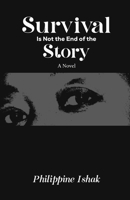 Survival Is Not the End of the Story: A Novel B0H8SKPYLF Book Cover