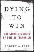 Dying to Win: The Strategic Logic of Suicide Terrorism 0812973380 Book Cover