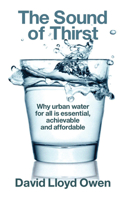 The Sound of Thirst: Why Urban Water for All Is Essential, Achievable and Affordable 1908069910 Book Cover