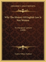 Why The History Of English Law Is Not Written: An Inaugural Lecture 1104529882 Book Cover