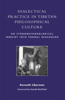 Dialectical Practice in Tibetan Philosophical Culture: An Ethnomethodological Inquiry into Formal Reasoning 0742556123 Book Cover