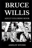 Bruce Willis Adult Coloring Book: Legendary John McClane from Die Hard Series and Famous Hollywood Cultural Icon, Action Movies Star and Cool Guy Inspired Adult Coloring Book 107911551X Book Cover