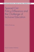 Spaced Out: Policy, Difference and the Challenge of Inclusive Education (Inclusive Education: Cross Cultural Perspectives) 1402012616 Book Cover