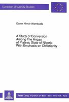 A Study of Conversion Among the Angas of Plateau State of Nigeria with Emphasis on Christianity 3820497803 Book Cover