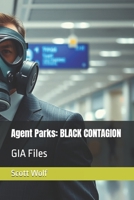 Agent Parks: BLACK CONTAGION: GIA Files B0F5NZWKZ2 Book Cover