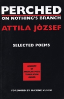 Perched on Nothing's Branch: Selected Poetry of Attila Jozsef 189399600X Book Cover