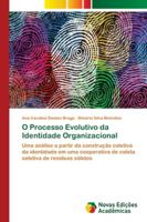 O Processo Evolutivo da Identidade Organizacional: Uma análise a partir da construção coletiva da identidade em uma cooperativa de coleta seletiva de resíduos sólidos 613968045X Book Cover