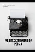 Escritos con delirios de poesía (Spanish Edition) 169061787X Book Cover