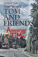 When the Thieves Met Tom and Friends: Adventure Time 1665593067 Book Cover