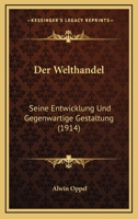 Der Welthandel, seine Entwicklung und gegenwärtige Gestaltung 1161051112 Book Cover