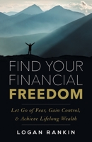Find Your Financial Freedom: Let Go of Fear, Gain Control, & Achieve Lifelong Wealth 1544526415 Book Cover