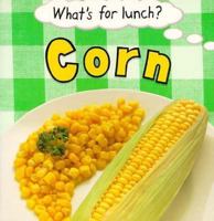 What's For Lunch?: Corn 0516208233 Book Cover