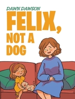 Felix, Not a Dog 1645310914 Book Cover